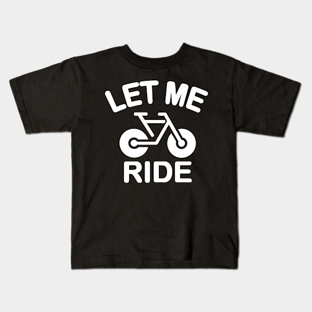 Let Me Ride Kids T-Shirt by ThyShirtProject - Affiliate